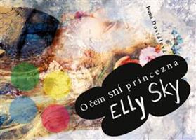 O čem sní princezna Elly Sky - Ivana Dostálová