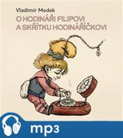 O hodináři Filipovi a skřítku Hodináříčkovi, mp3 - Vladimír Medek