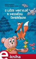 O lišce Matyldě a medvědu Šimráčkovi - Zuzana Pospíšilová, Daniela Skalová