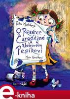 O Rozárce Čarodějné a zlobivém Pepíkovi - Petra Martišková