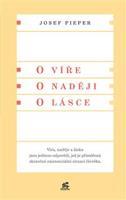 O víře. O naději. O lásce - Josef Pieper