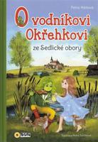 O Vodníkoví Okřehkovi ze Sedlické obory - Petra Hátlová