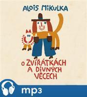 O zvířátkách a divných věcech, mp3 - Alois Mikulka