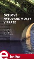 Ocelové nýtované mosty v Praze - Tomáš Rotter, Pavel Ryjáček, Martin Pospíšil