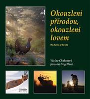 Okouzleni přírodou, okouzleni lovem. The charms of the wild - Jaroslav Vogeltanz, Václav Chaloupek