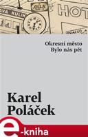Okresní město / Bylo nás pět - Karel Poláček