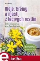 Oleje, krémy a masti z léčivých rostlin - Rudi Beiser