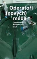 Operátoři (nových) médií - Tomáš Dvořák, Martin Charvát, a kolektiv autorů