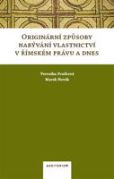 Originární způsoby nabývání vlastnictví v římském právu a dnes - Marek Novák, Veronika Fruthová