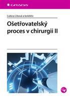 Ošetřovatelský proces v chirurgii II - Ľubica Libová, kolektiv
