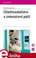 Ošetřovatelství v intenzivní péči - Gabriela Kapounová