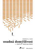 Osudná domýšlivost - Friedrich Augus Hayek