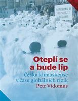 Oteplí se a bude líp: Česká klimaskepse v čase globálních rizik - Petr Vidomus