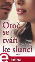 Otoč se tváří ke slunci - Ivana Andrews