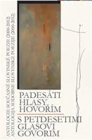 Padesáti hlasy hovořím / S petdeseti glasovi govorim. Antologie současné slovinské poezie (2000-2012)