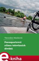 Parasportovci očima televizních diváků - Veronika Macková