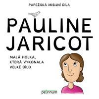 Pauline Jaricot – malá holka, která vykonala velké dílo - Kateřina Šťastná