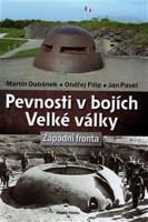 Pevnosti v bojích Velké války - Ondřej Filip, Jan Pavel, Martin Dubánek