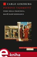 Pierovo tajemství. Piero della Francesca, malíř rané renesance - Carlo Ginzburg