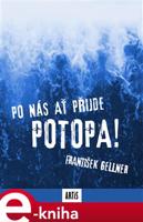 Po nás ať přijde potopa - František Gellner