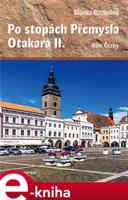 Po stopách Přemysla Otakara II. - Blanka Rozkošná