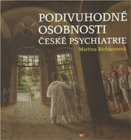 Podivuhodné osobnosti české psychiatrie - Martina Riebauerová