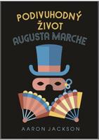 Podivuhodný život Augusta Marche - Aaron Jackson