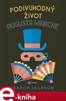 Podivuhodný život Augusta Marche - Aaron Jackson