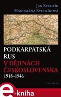 Podkarpatská Rus v dějinách Československa 1918–1946 - Magdaléna Rychlíková, Jan Rychlík