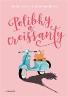 Polibky a croissanty - Anne-Sophie Jouhanneau
