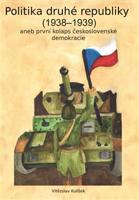 Politika druhé republiky (1938-1939). aneb první kolaps československé demokracie - Vítězslav Kulíšek