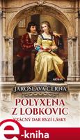 Polyxena z Lobkovic - Jaroslava Černá