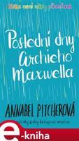 Poslední dny Archieho Maxwella - Annabel Pitcherová