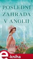 Poslední zahrada v Anglii - Julia Kelly