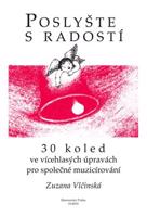 Poslyšte s radostí. 30 koled ve vícehlasých úpravách pro společné muzicírování - Zuzana Vlčinská