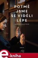 Potmě jsme se viděli lépe - Monika Zgustová