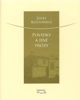 Povídky a jiné prózy - Josef Kostohryz