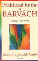Praktická kniha o barvách - - Waltraud Maria Hulke
