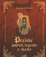 Pražské pověsti, legendy a zkazky - Dagmar Štětinová
