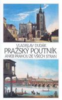 Pražský poutník aneb Prahou ze všech stran - Vladislav Dudák