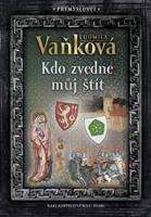 Přemyslovci 4 - Kdo zvedne můj štít - Ludmila Vaňková