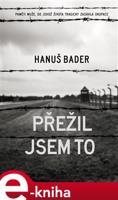 Přežil jsem to - Hanuš Bader