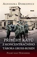 Příběhy katů z koncentračního tábora Gross-Rosen - Agnieszka Dobkiewicz