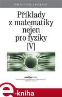 Příklady z matematiky nejen pro fyziky V - Jiří Kopáček