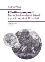 Příležitost pro poezii. Blahopřejné a oslavné básně v českých časopisech první poloviny 19. století - Andrea Vítová