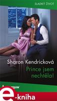 Prince jsem nechtěla! - Sharon Kendricková