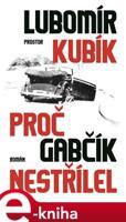 Proč Gabčík nestřílel - Lubomír Kubík