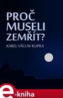 Proč museli zemřít - Karel Václav Kupka