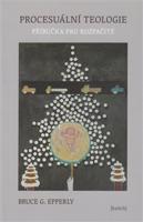 Procesuální teologie - Bruce G. Epperly