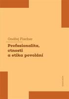 Profesionalita, ctnosti a etika povolání - Ondřej Fischer